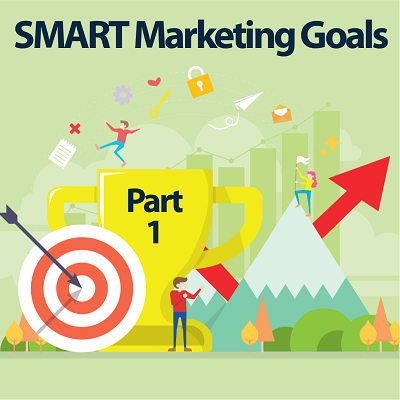 How SMART are your Marketing Goals? (Part 1)