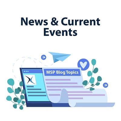  MSP Blog Topics (Part 2) - News & Current Events
