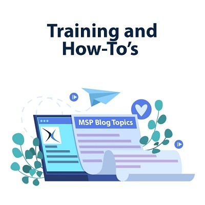MSP Blog Topics (Part 4) - Training and How-To’s